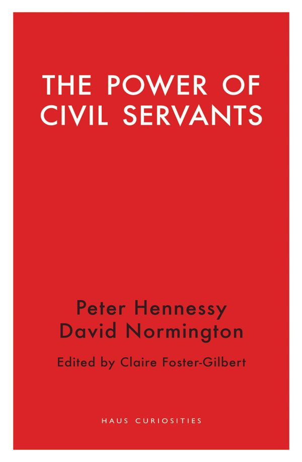 The Power of Civil Servants by Peter Hennessy and David Normington