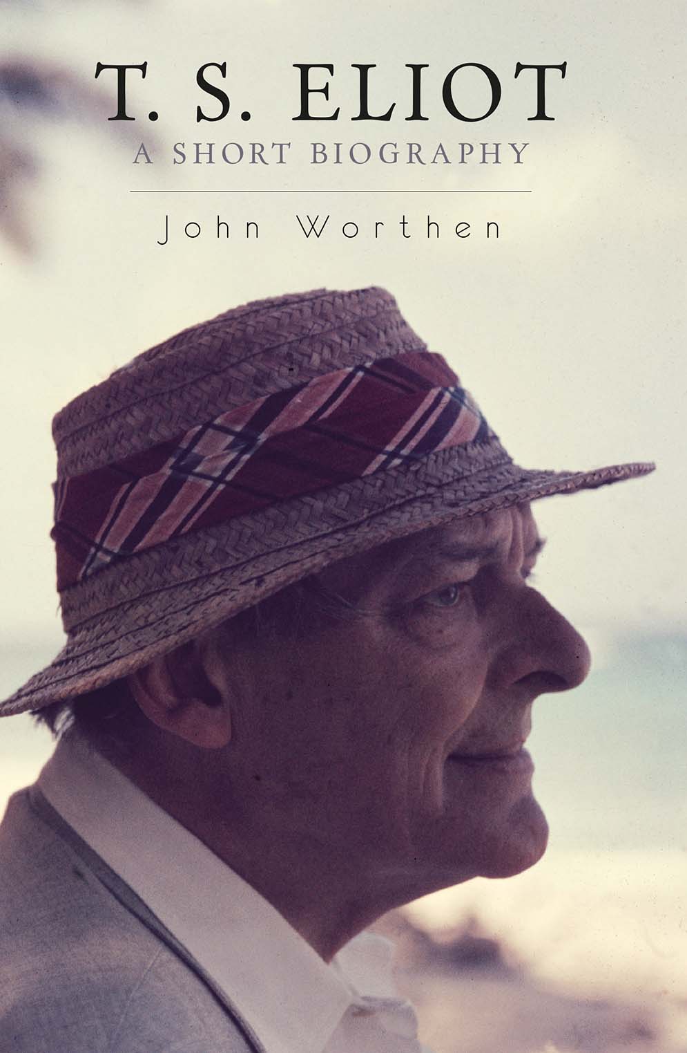 T. S. Eliot by John Worthen - Haus Publishing